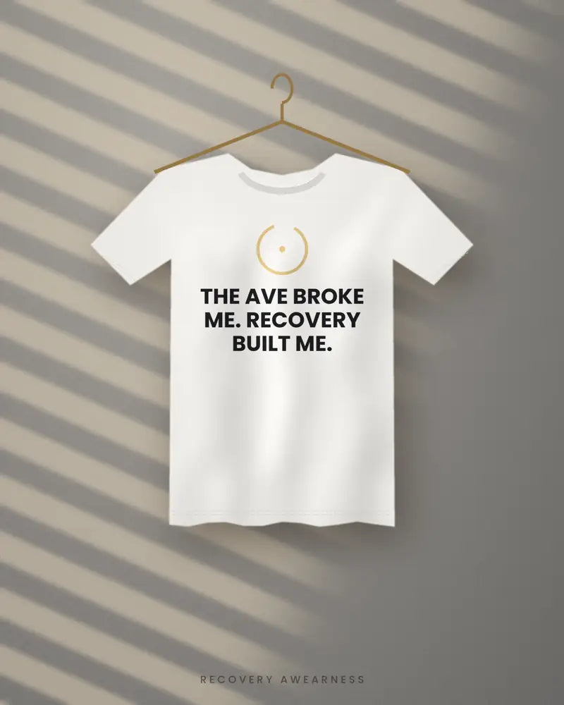 The Ave Broke Me. Recovery Built Me. — white tee