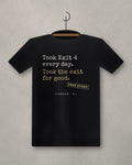 Took Exit 4 Every Day. Took The Exit For Good. — black tee