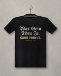Was Goin Thru It. Came Thru It. — black tee