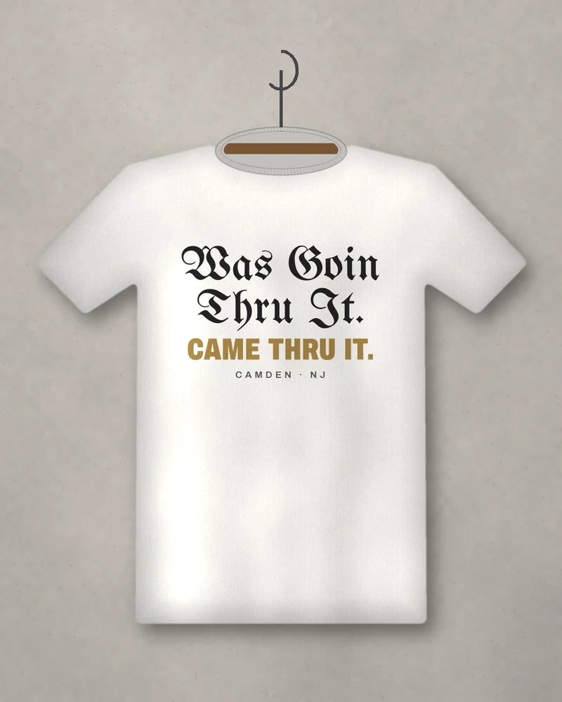 Was Goin Thru It. Came Thru It. — white tee