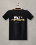 WYA? At A Meeting. — black tee