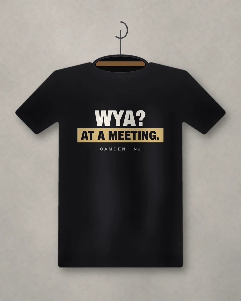 WYA? At A Meeting. — black tee
