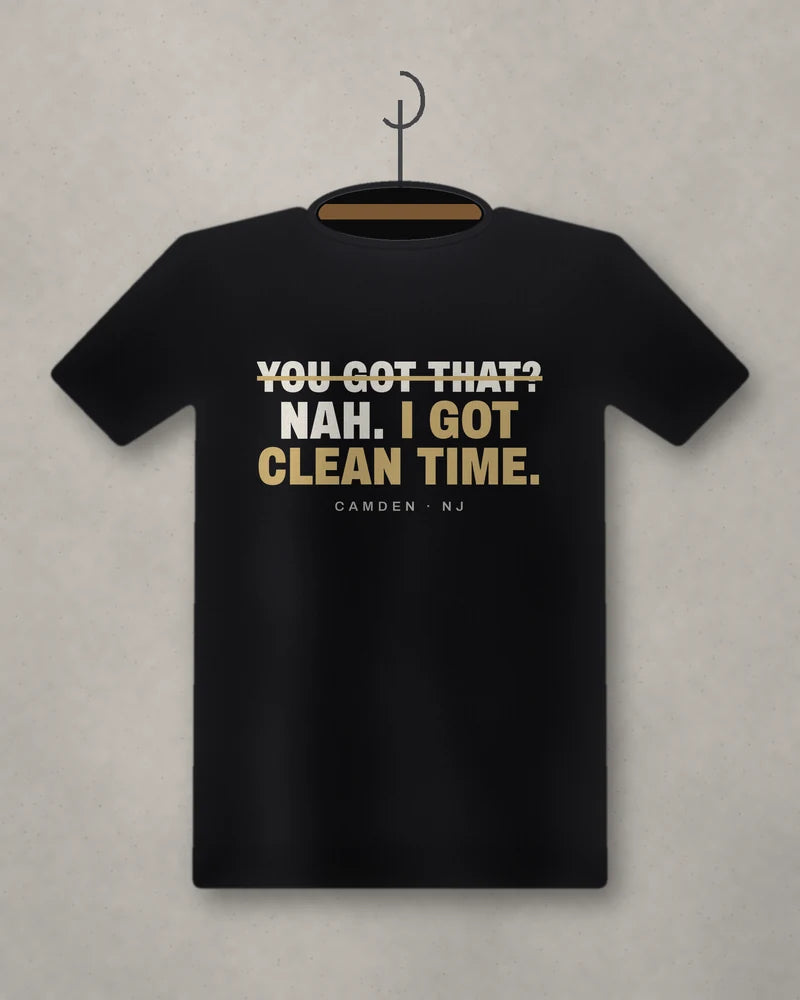 You Got That? Nah. I Got Clean Time. — black tee